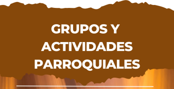 GRUPOS Y ACTIVIDADES PARROQUIALES